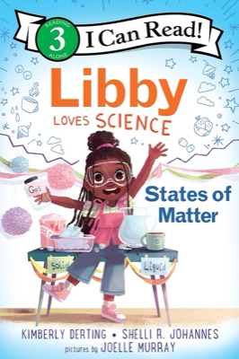 Cover of Libby Loves Science: States of Matter, an I Can Read! Level 3 book by Kimberly Derting and Shelli R. Johannes