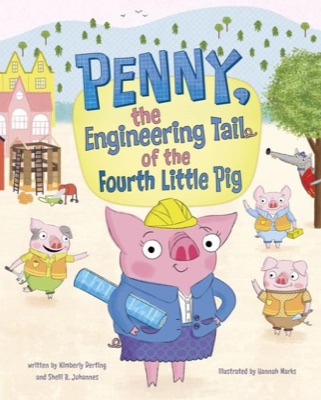Cover of Penny: The Engineering Tale of the Fourth Little Pig, a STEM picture book by Shelli R. Johannes