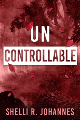 Cover of Uncontrollable, Book 2 of the Nature of Grace YA thriller series by Shelli R. Johannes