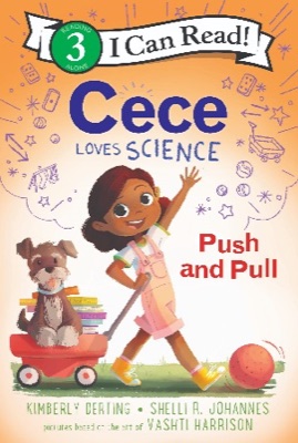 Cover of Cece Loves Science: Push and Pull, an I Can Read! Level 3 book by Kimberly Derting and Shelli R. Johannes
