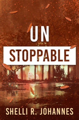 Cover of Unstoppable, Book 3 of the Nature of Grace YA thriller series by Shelli R. Johannes